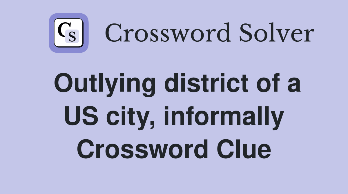 Outlying district of a US city, informally Crossword Clue