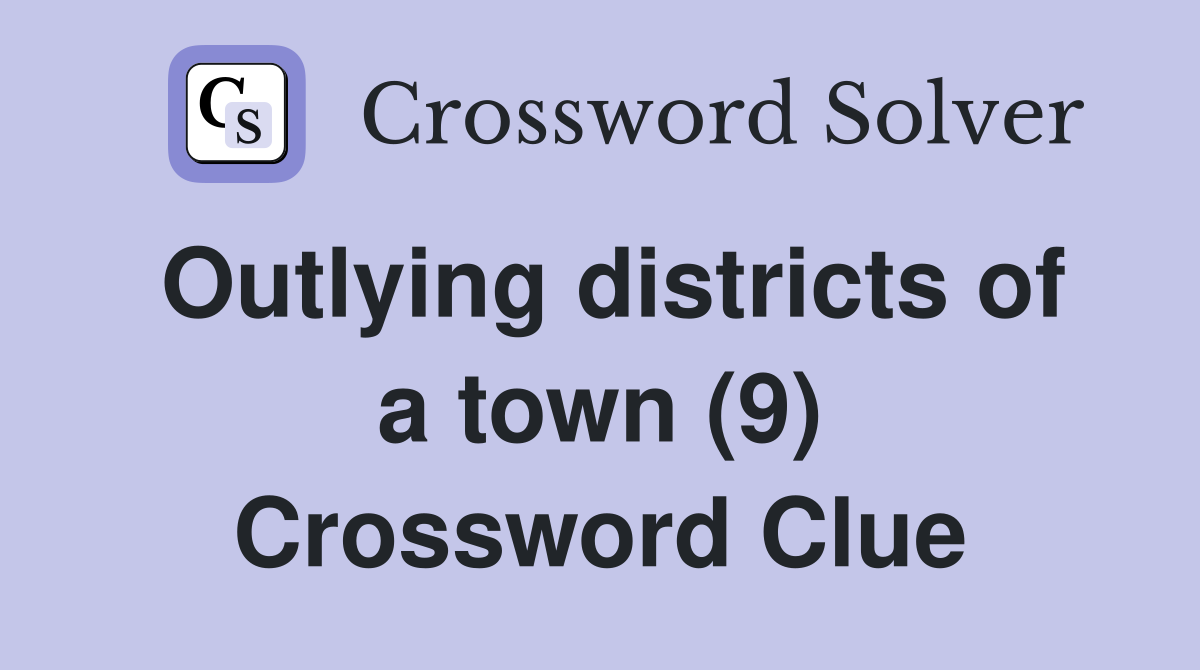Outlying districts of a town (9) Crossword Clue