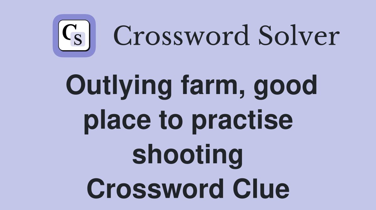 Outlying farm, good place to practise shooting Crossword Clue