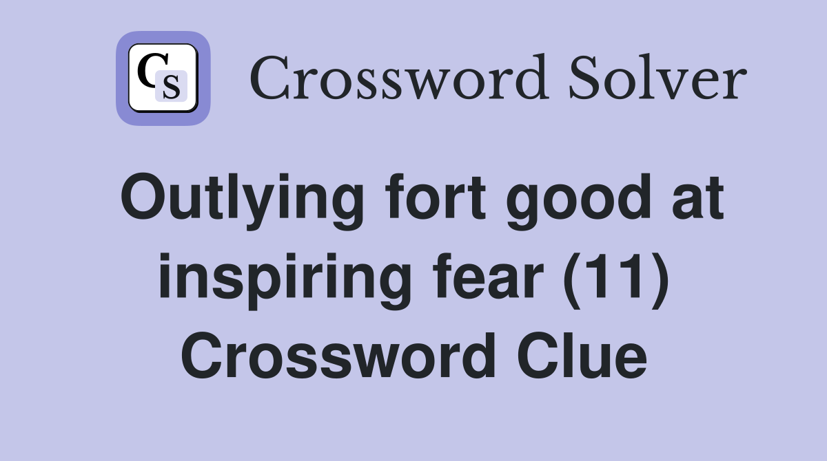 Outlying fort good at inspiring fear (11) Crossword Clue
