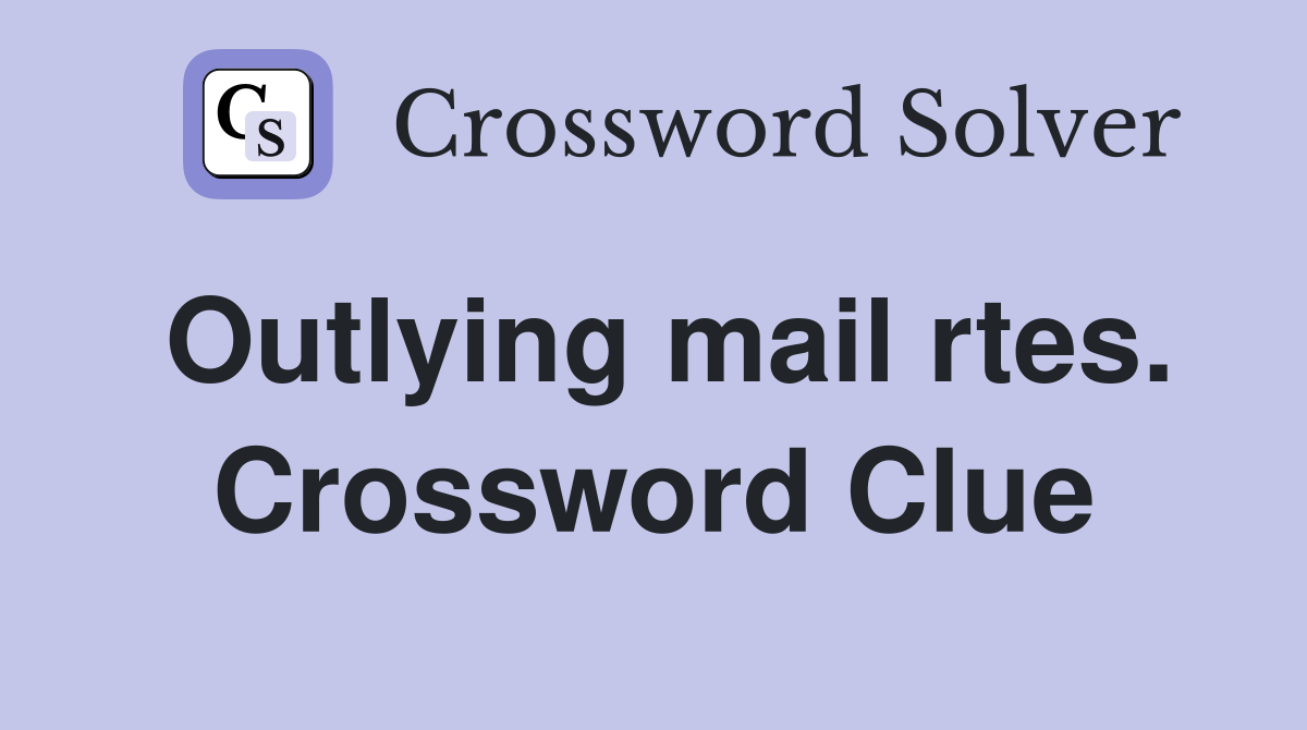 Outlying mail rtes. Crossword Clue
