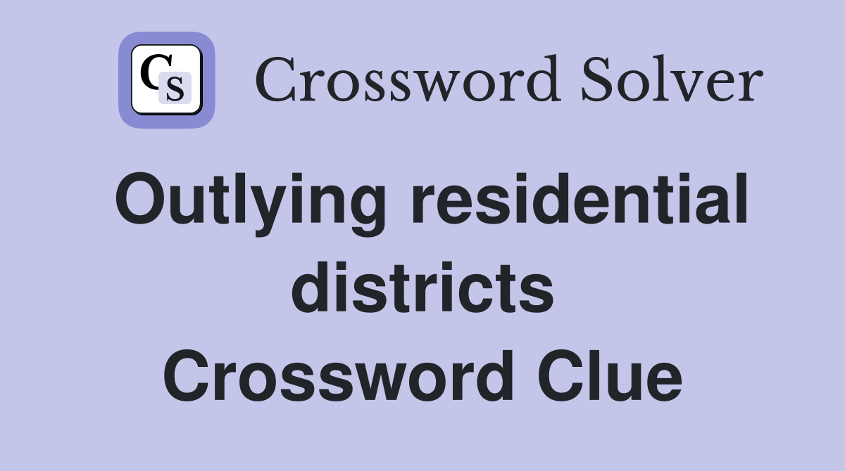 Outlying residential districts Crossword Clue