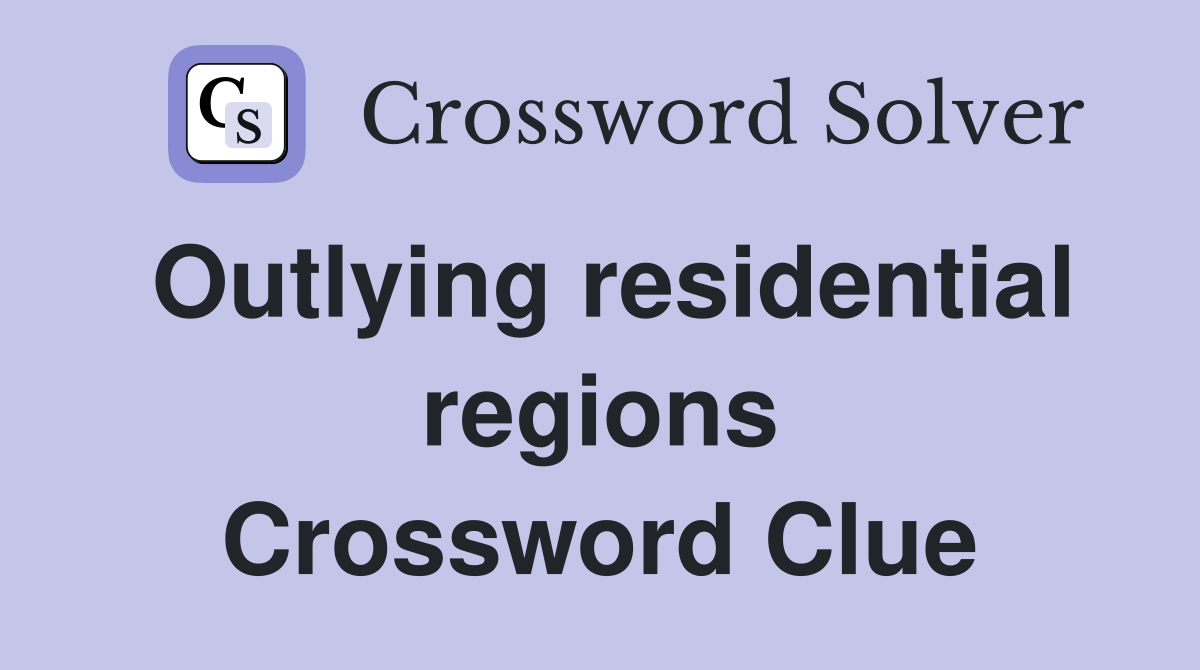 Outlying residential regions Crossword Clue