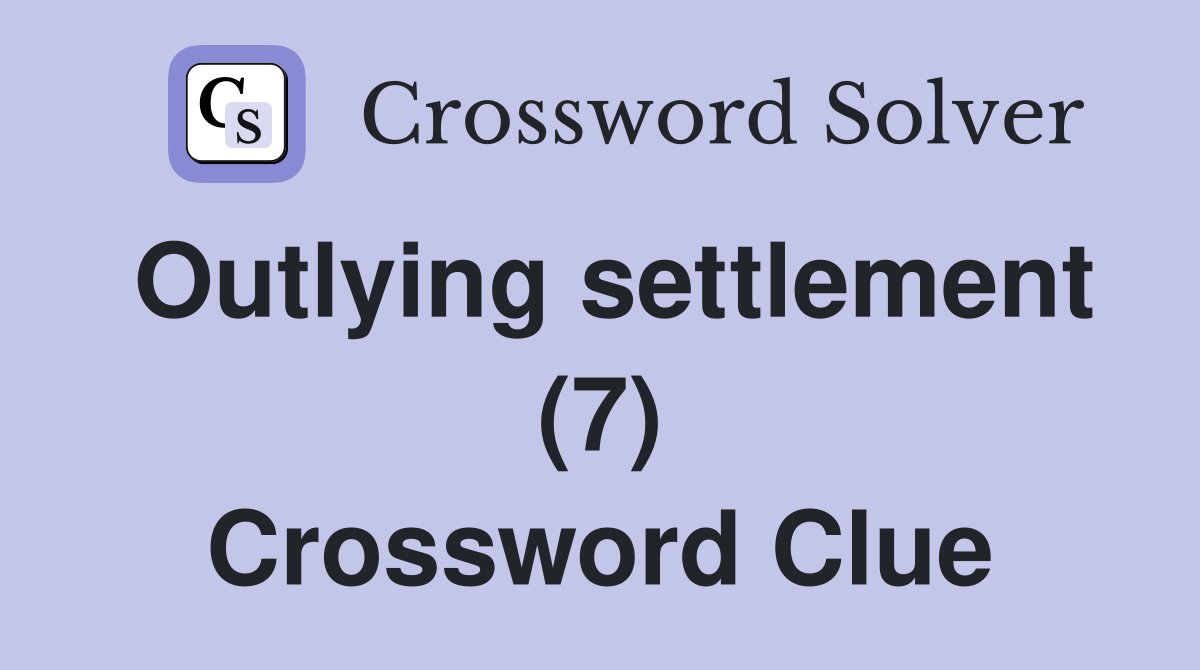 Outlying settlement (7) Crossword Clue