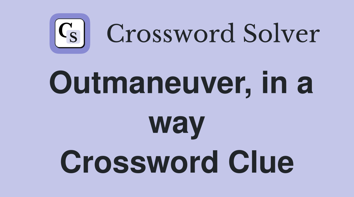Outmaneuver, in a way Crossword Clue