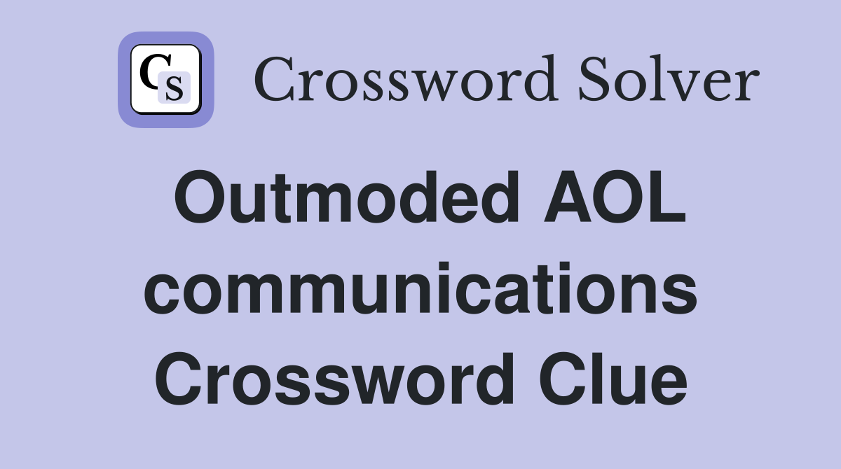 Outmoded AOL communications Crossword Clue