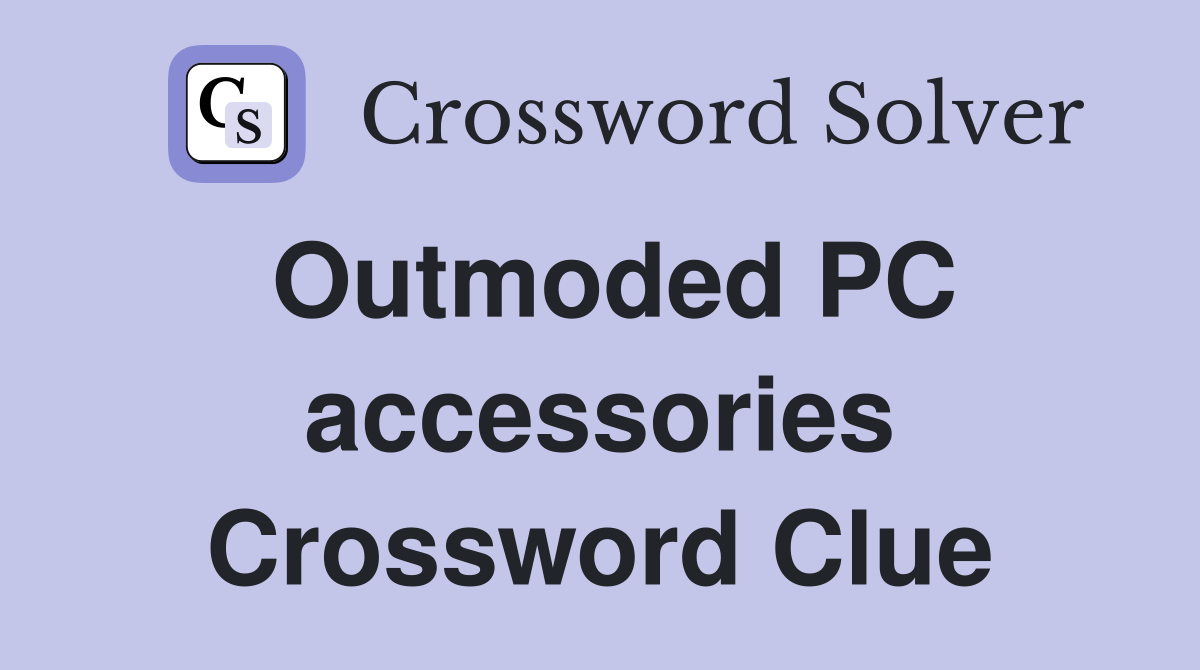Outmoded PC accessories Crossword Clue