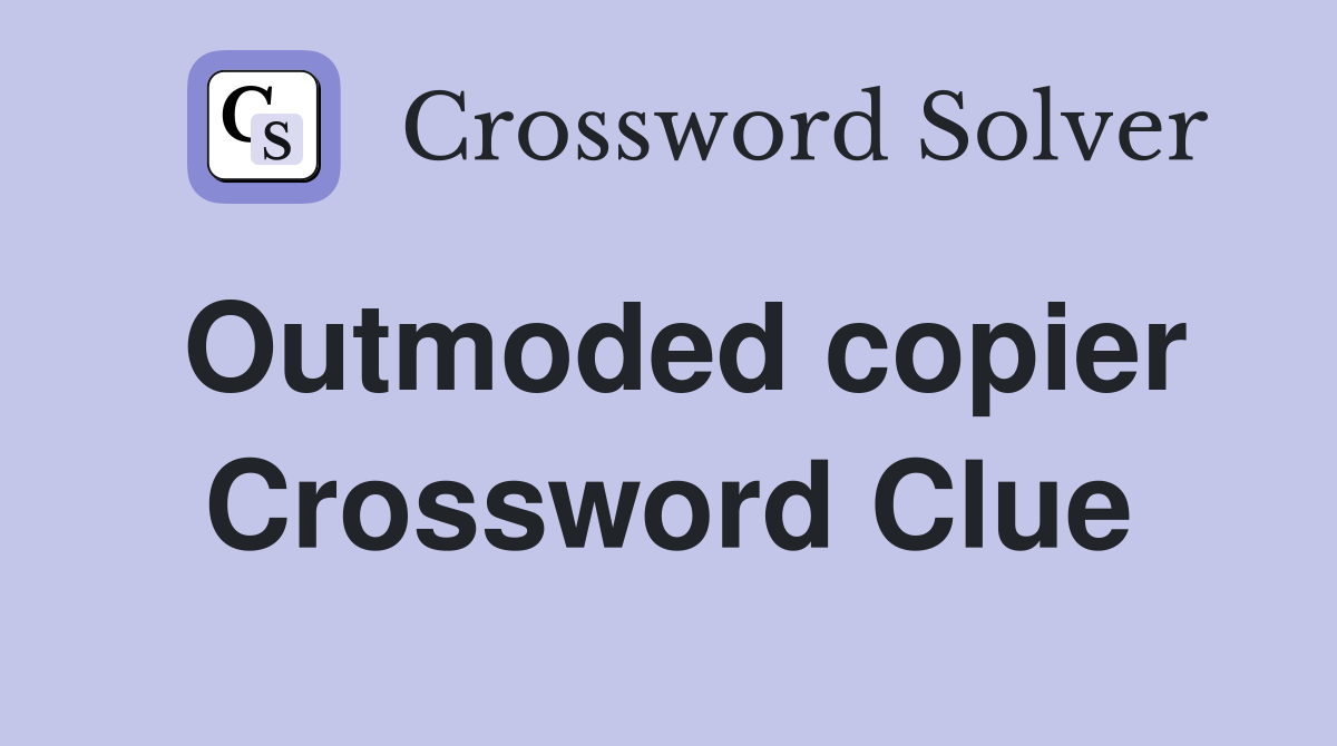 Outmoded copier Crossword Clue