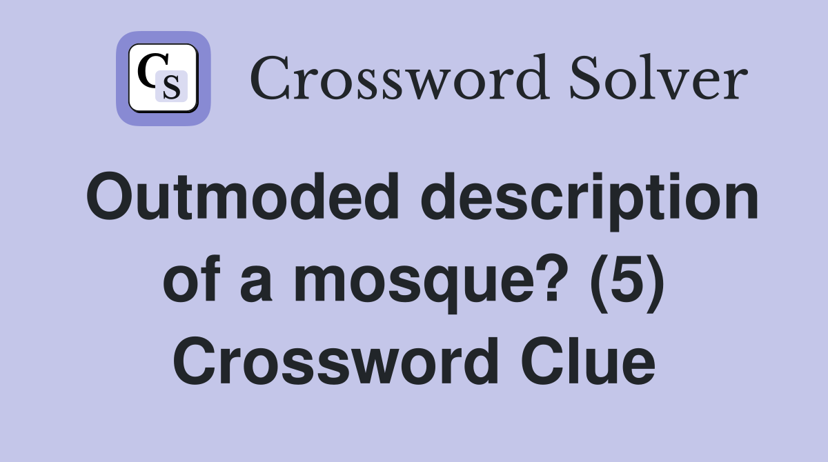 Outmoded description of a mosque? (5) Crossword Clue