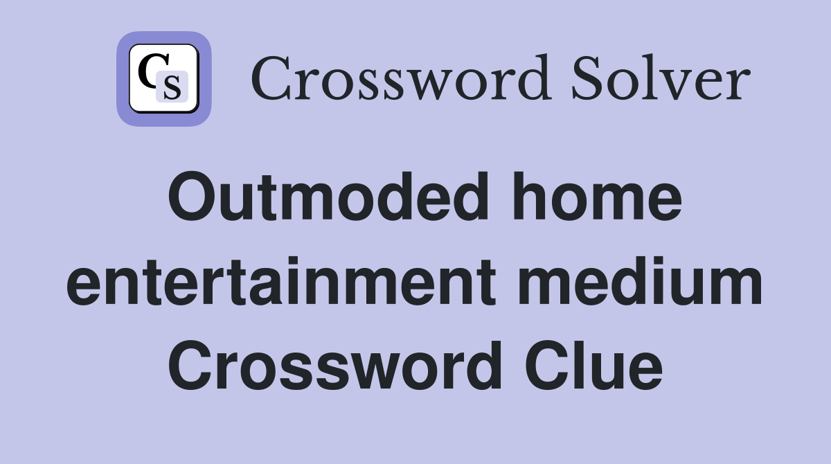Outmoded home entertainment medium Crossword Clue