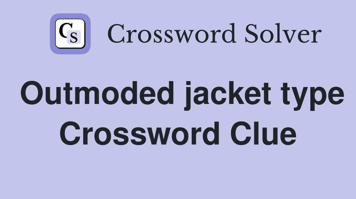 Outmoded jacket type Crossword Clue