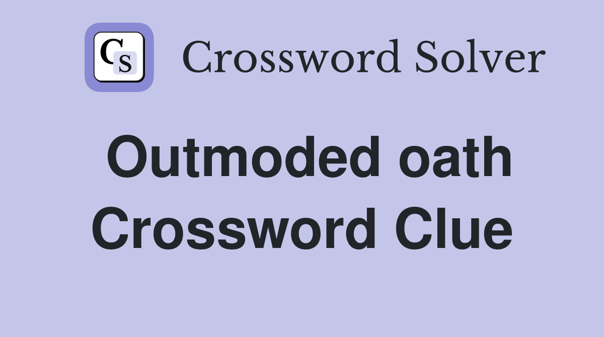 Outmoded oath Crossword Clue