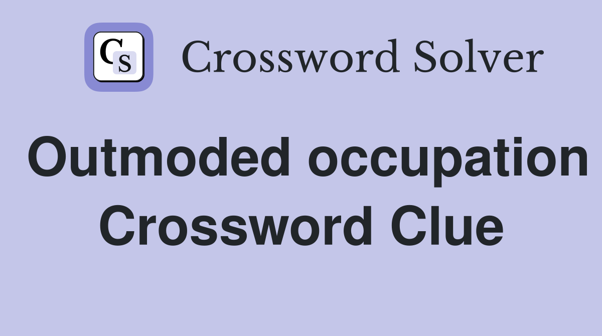 Outmoded occupation Crossword Clue