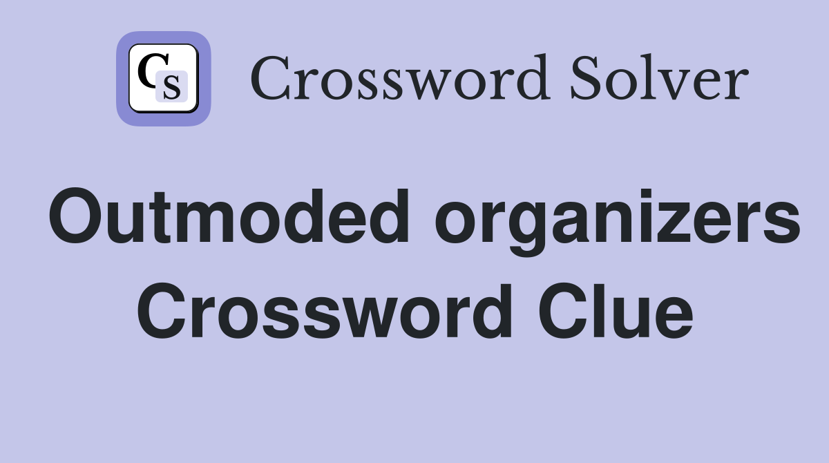 Outmoded organizers Crossword Clue