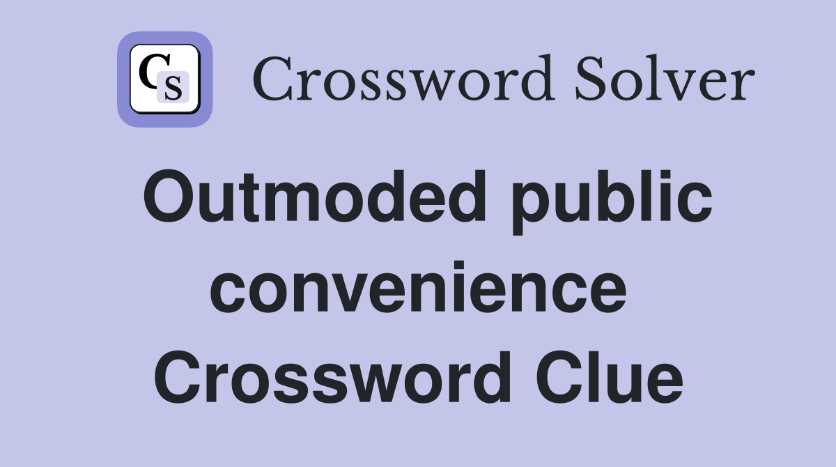 Outmoded public convenience Crossword Clue
