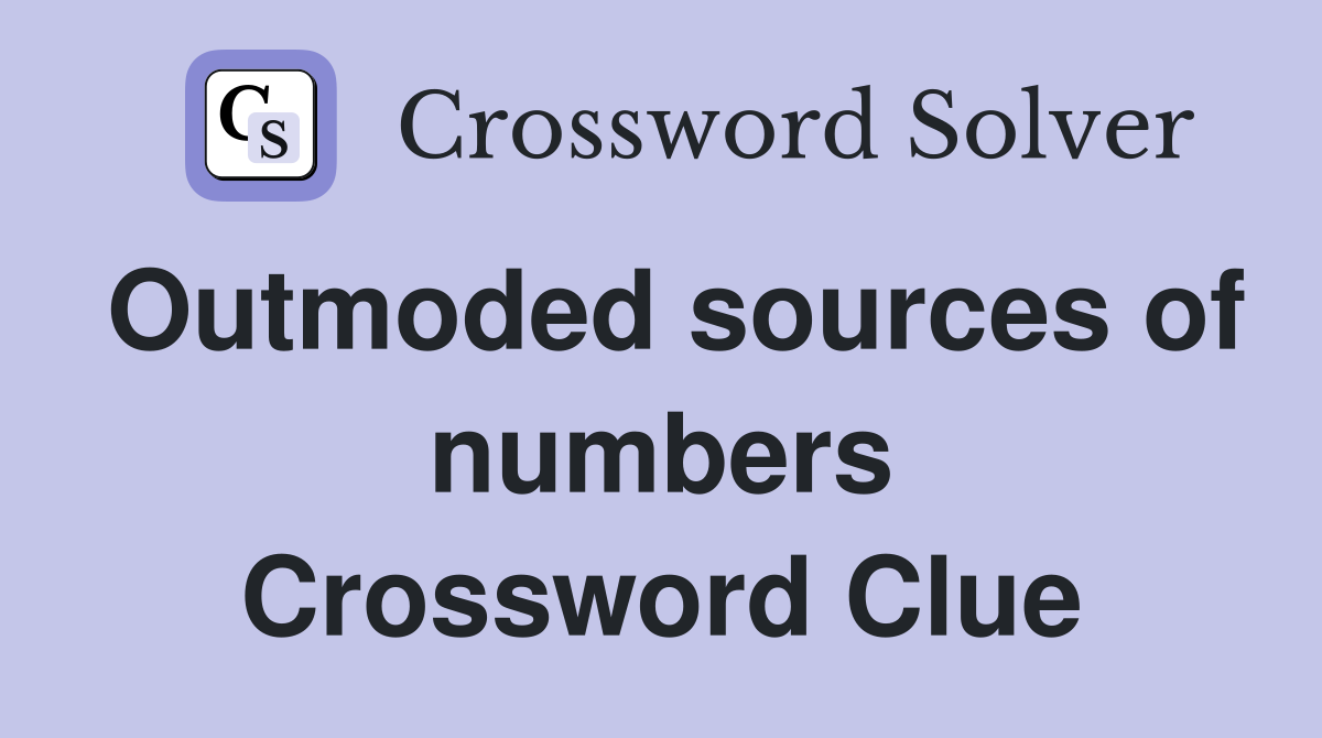 Outmoded sources of numbers Crossword Clue