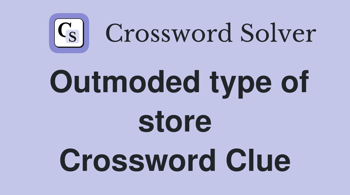 Outmoded type of store Crossword Clue