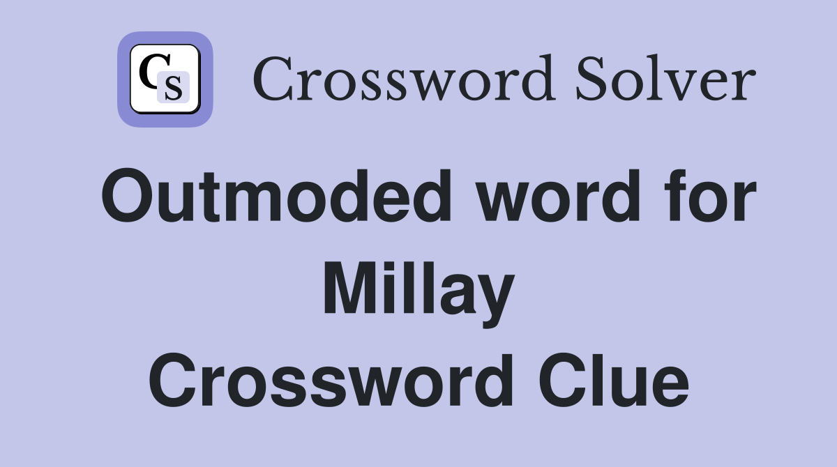 Outmoded word for Millay Crossword Clue