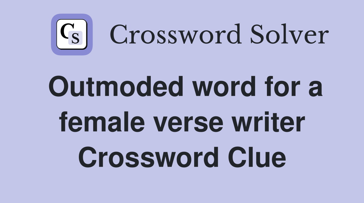 Outmoded word for a female verse writer Crossword Clue