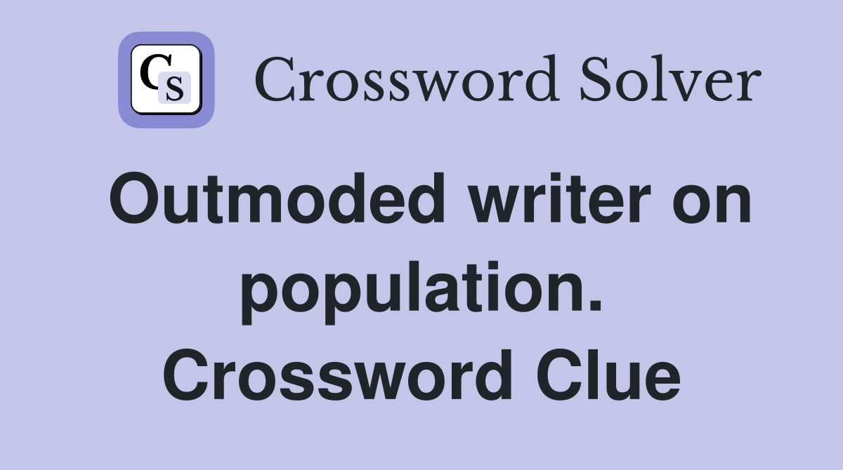 Outmoded writer on population. Crossword Clue