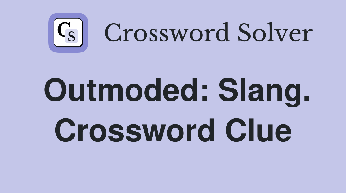 Outmoded: Slang. Crossword Clue