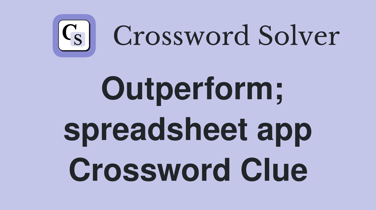 Outperform; spreadsheet app Crossword Clue