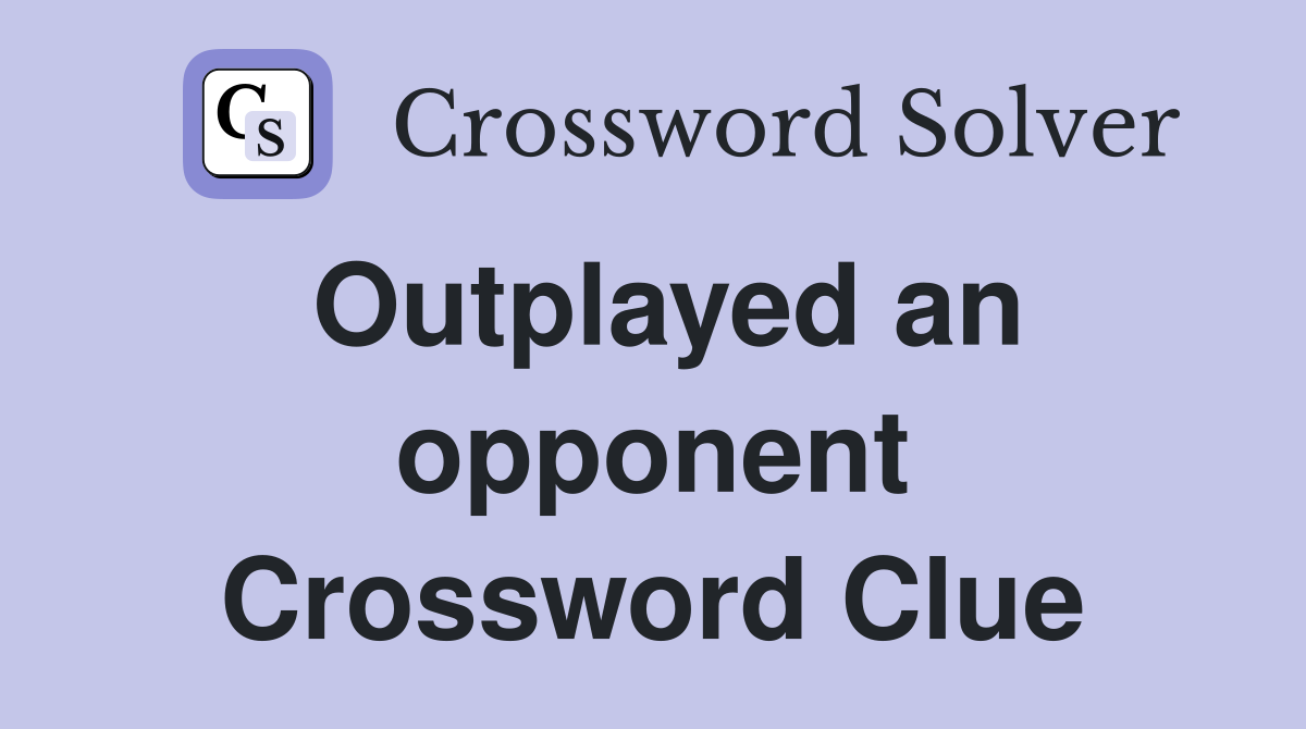Outplayed an opponent Crossword Clue