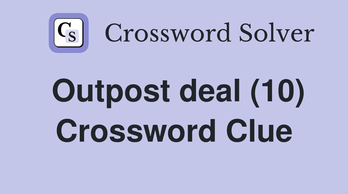 Outpost deal (10) Crossword Clue