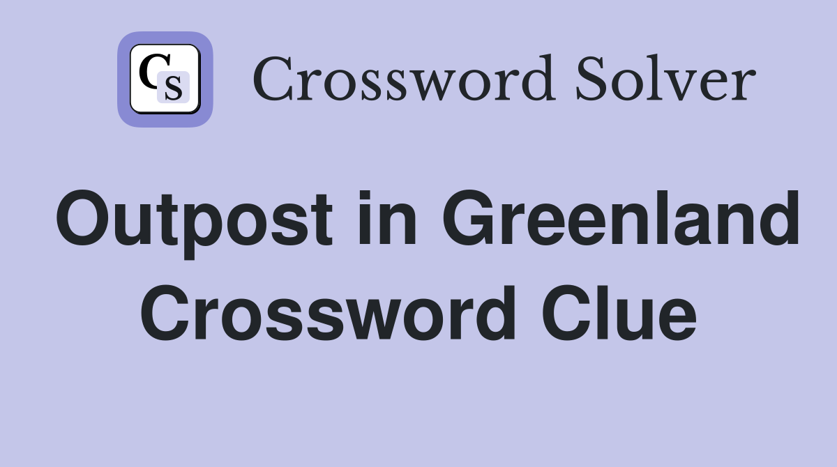 Outpost in Greenland Crossword Clue