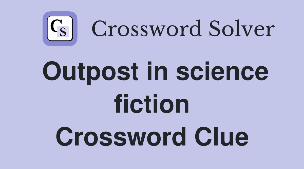 Outpost in science fiction Crossword Clue