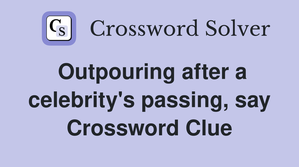 Outpouring after a celebrity's passing, say Crossword Clue