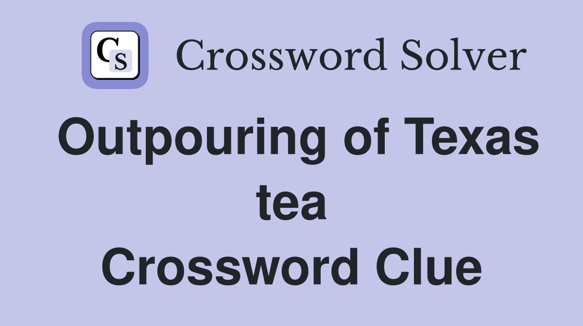 Outpouring of Texas tea Crossword Clue