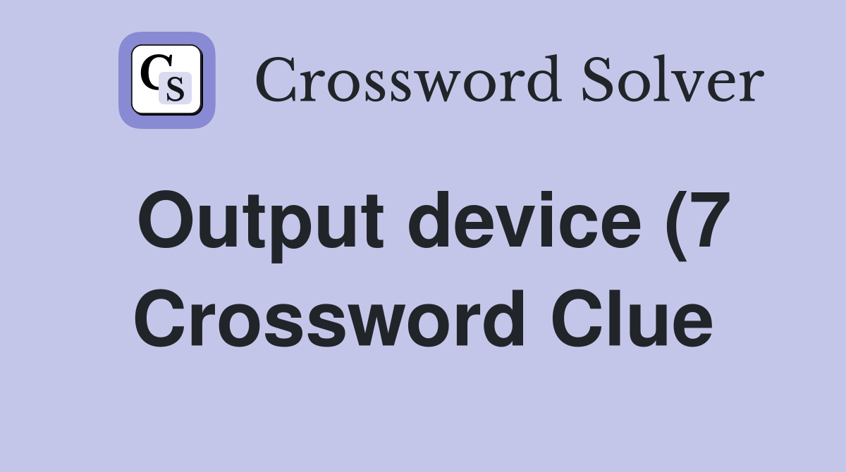 Output device (7) Crossword Clue Answers Crossword Solver Output device (7) Crossword Clue Answers Crossword Solver