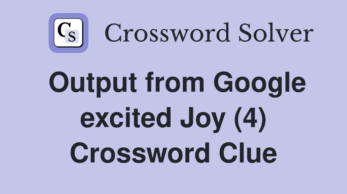 Output from Google excited Joy (4) Crossword Clue