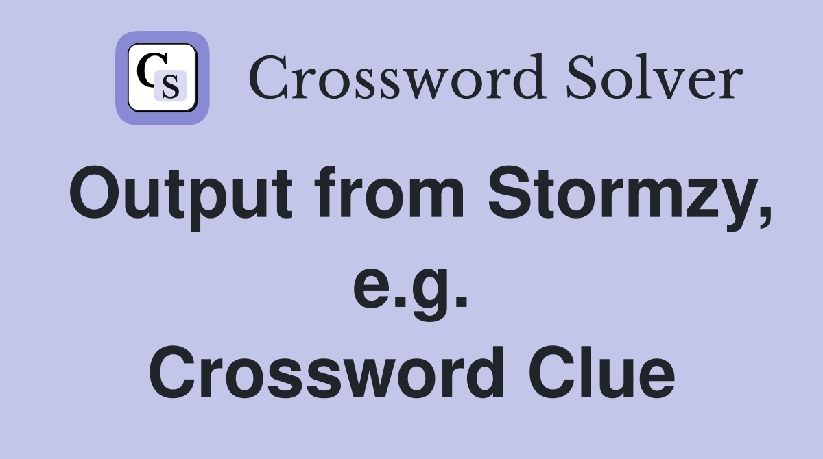 Output from Stormzy, e.g. Crossword Clue