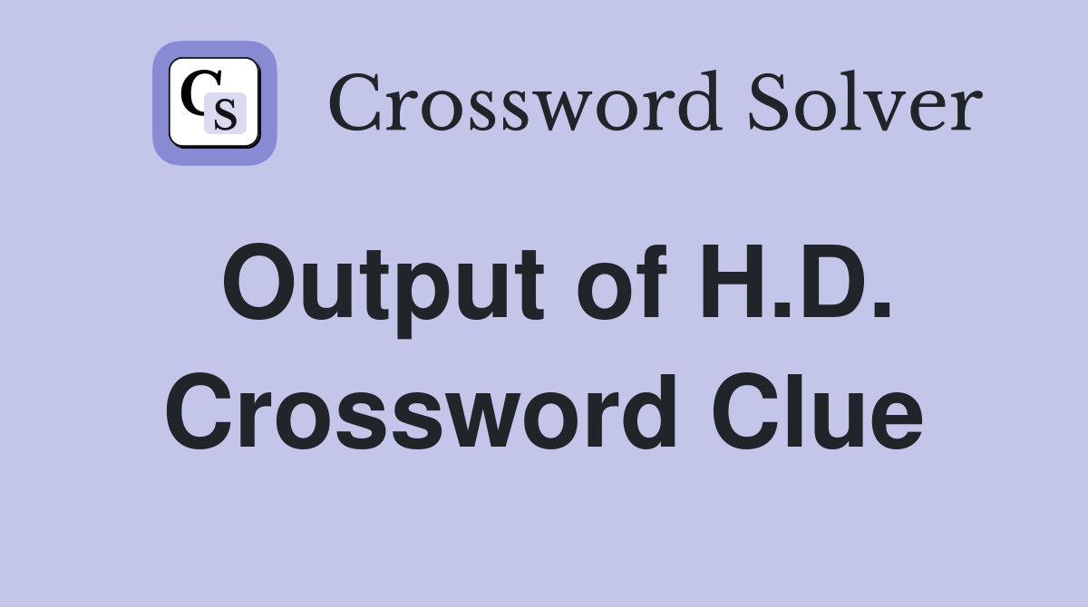 Output of H.D. Crossword Clue