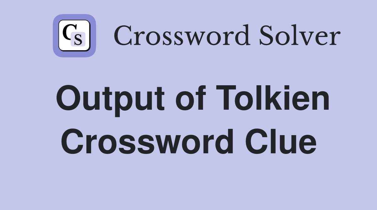 Output of Tolkien Crossword Clue
