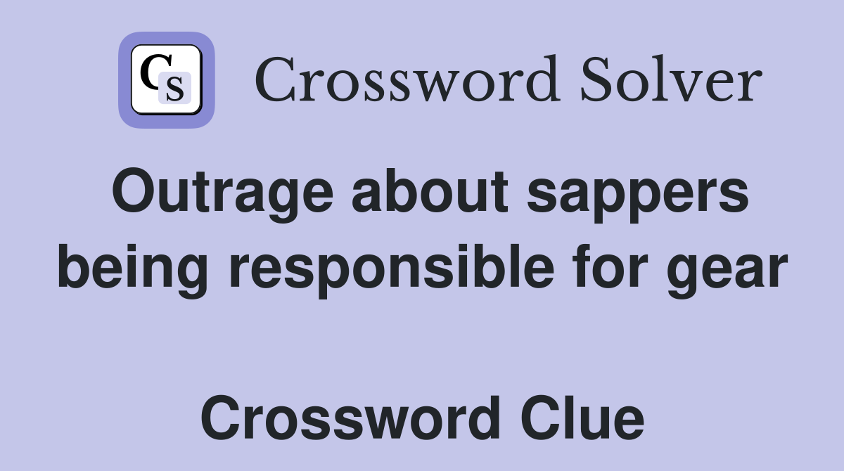 Outrage about sappers being responsible for gear  Crossword Clue