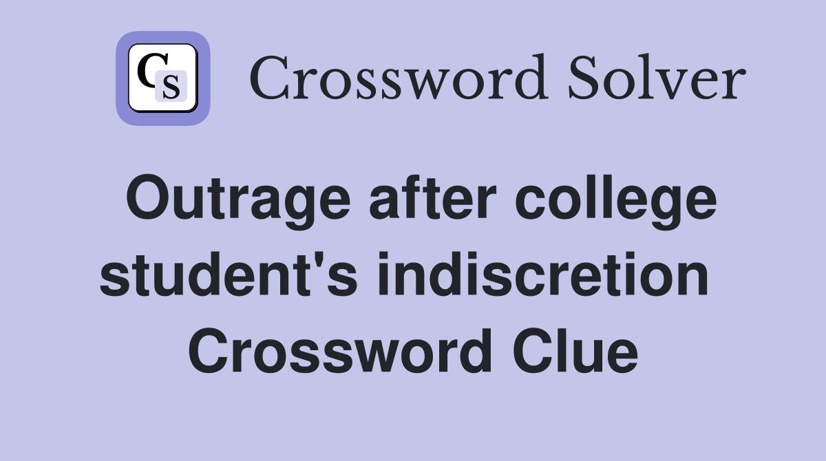 Outrage after college student's indiscretion  Crossword Clue
