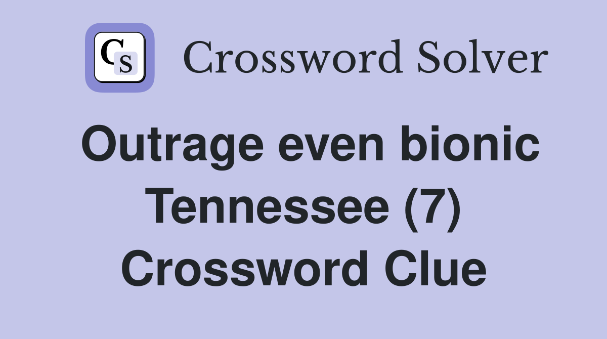 Outrage even bionic Tennessee (7) Crossword Clue