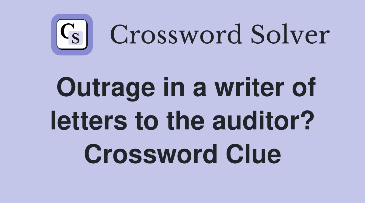 Outrage in a writer of letters to the auditor? Crossword Clue
