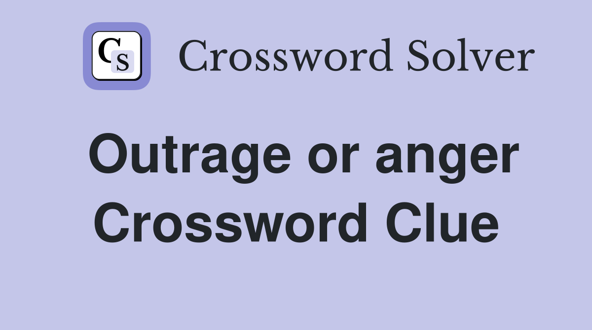 Outrage or anger Crossword Clue