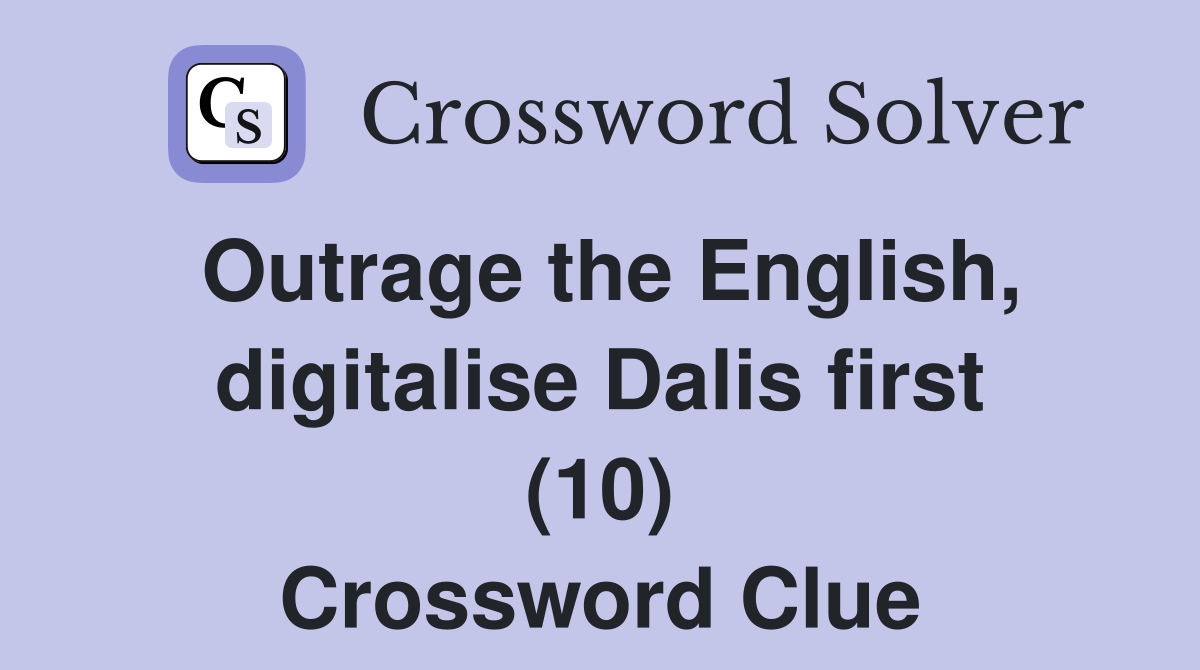 Outrage the English, digitalise Dalis first (10) Crossword Clue