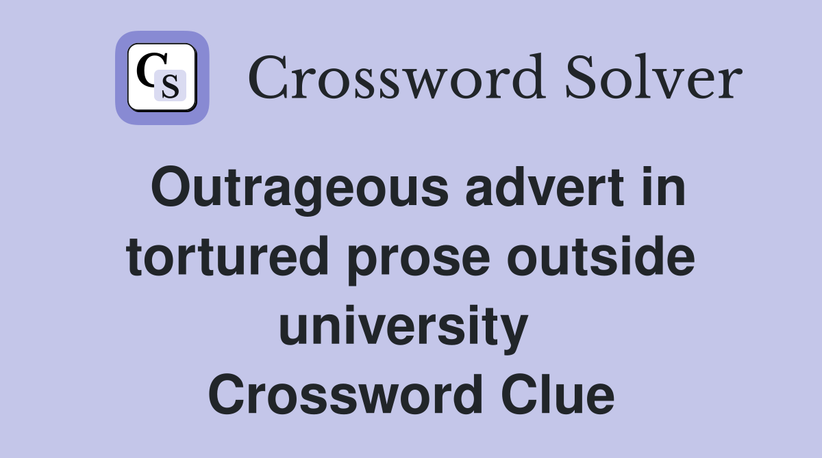 Outrageous advert in tortured prose outside university  Crossword Clue