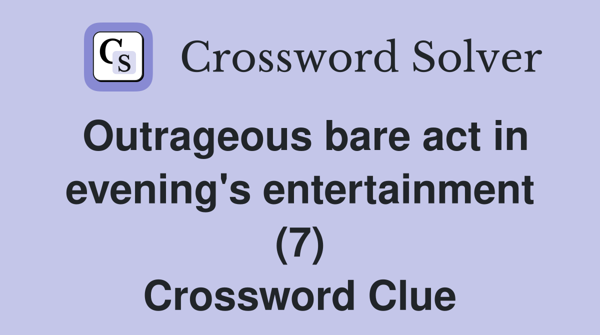 Outrageous bare act in evening's entertainment (7) Crossword Clue