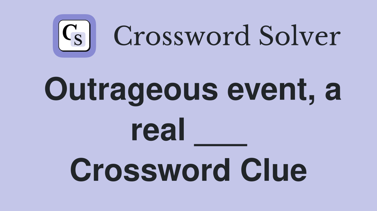 Outrageous event, a real ___ Crossword Clue