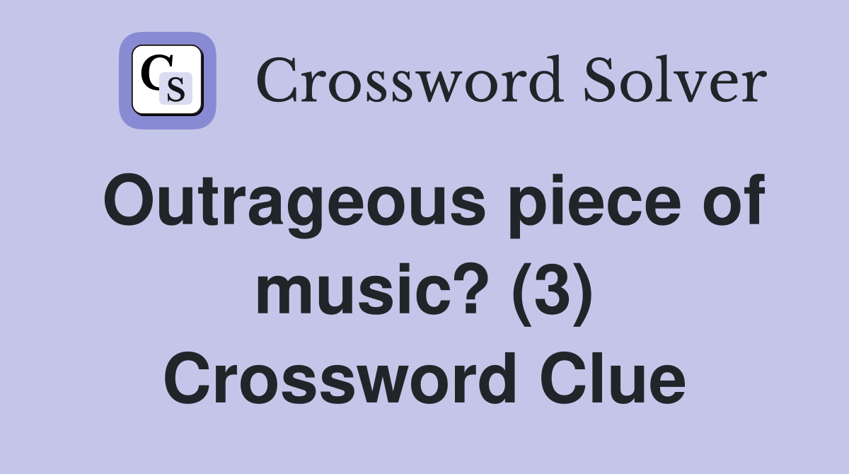 Outrageous piece of music? (3) Crossword Clue