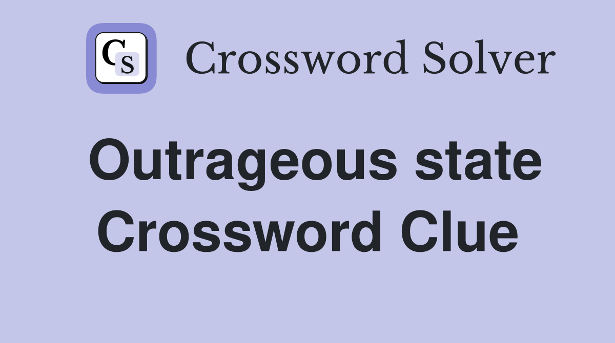Outrageous state Crossword Clue