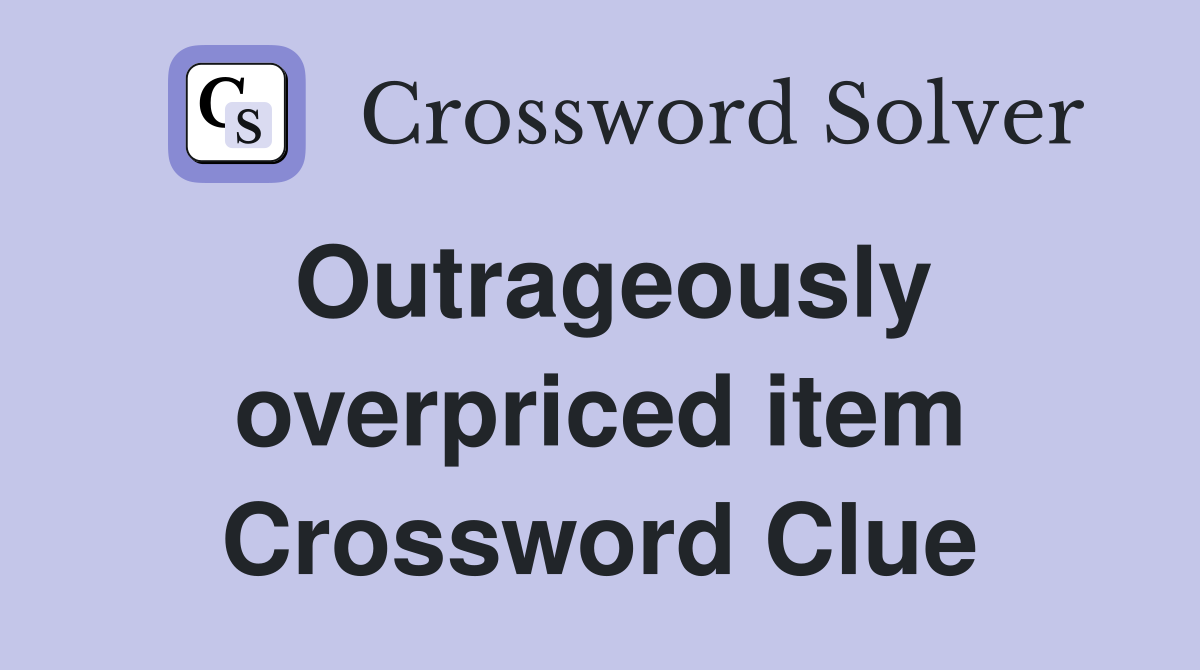 Outrageously overpriced item Crossword Clue