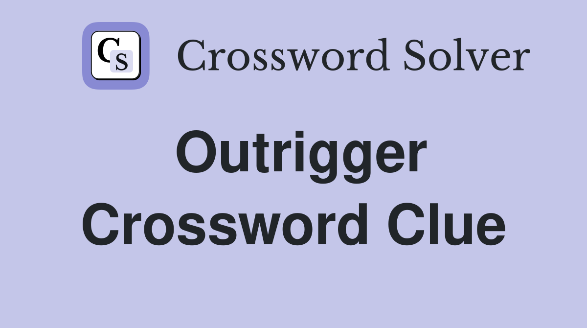 Outrigger Crossword Clue